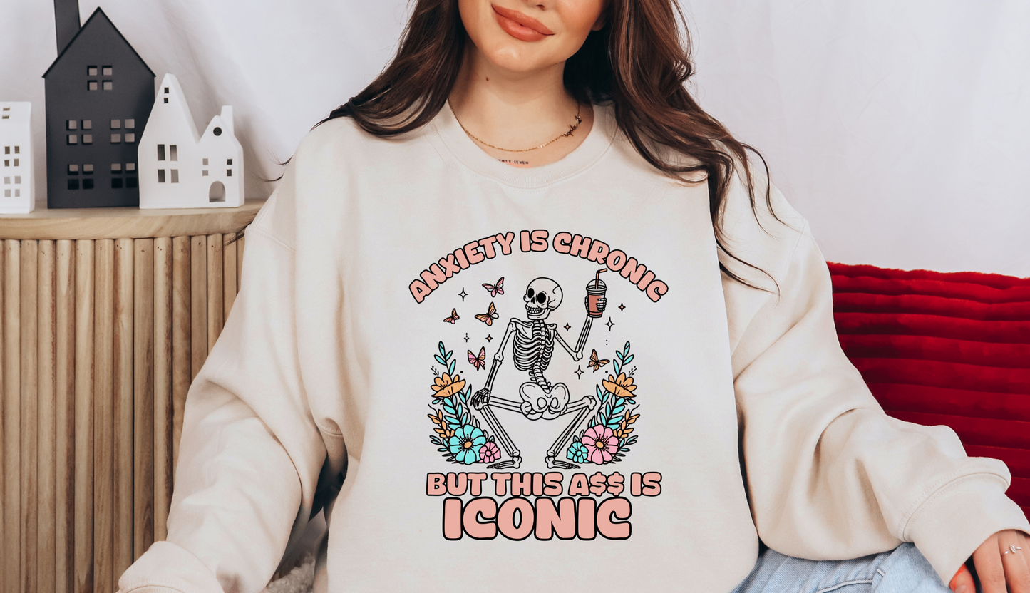 Anxiety Is Chronic But This Ass Is Iconic Crewneck Sweatshirt